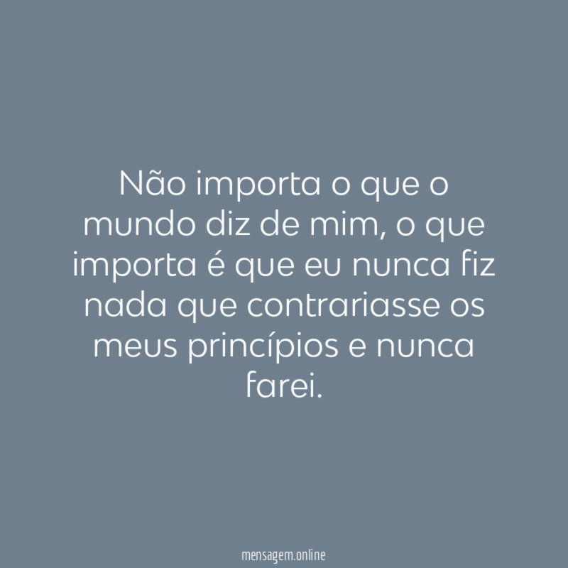 Não importa o que o mundo diz de mim