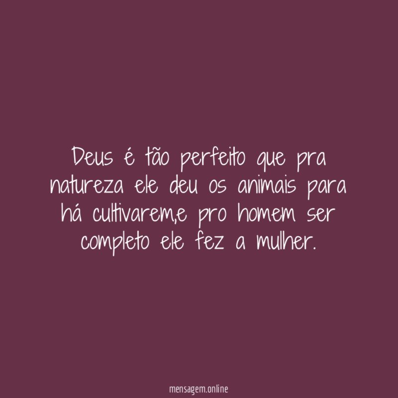 Deus é tão perfeito que pra natureza ele