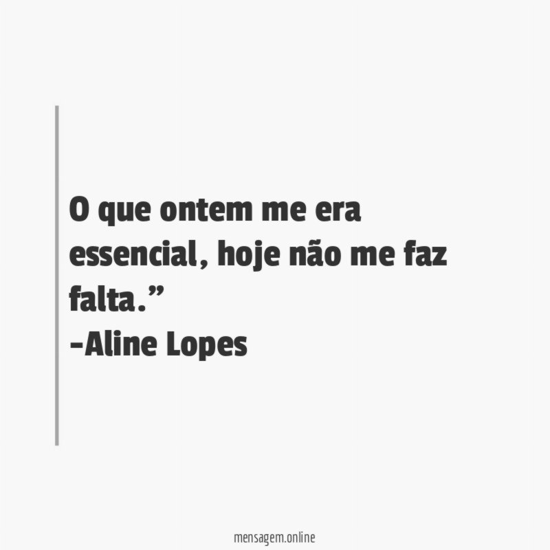 "O que ontem me era essencial, hoje não me faz falta."