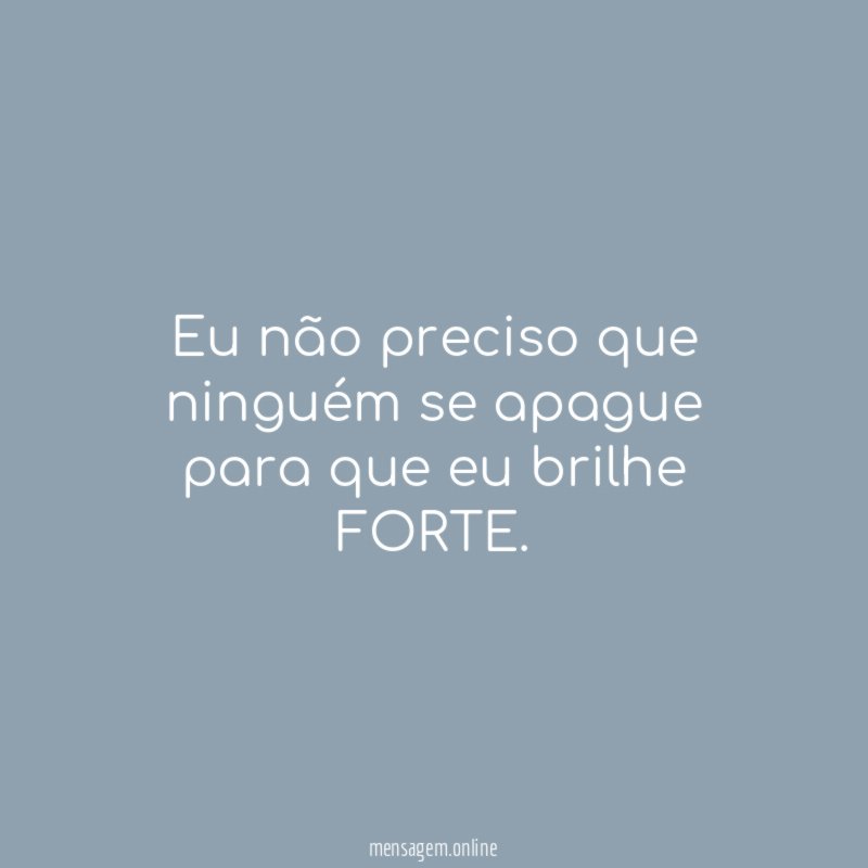 Eu não preciso que ninguém se apague
