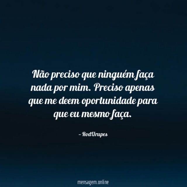 Não preciso que ninguém faça nada por mim