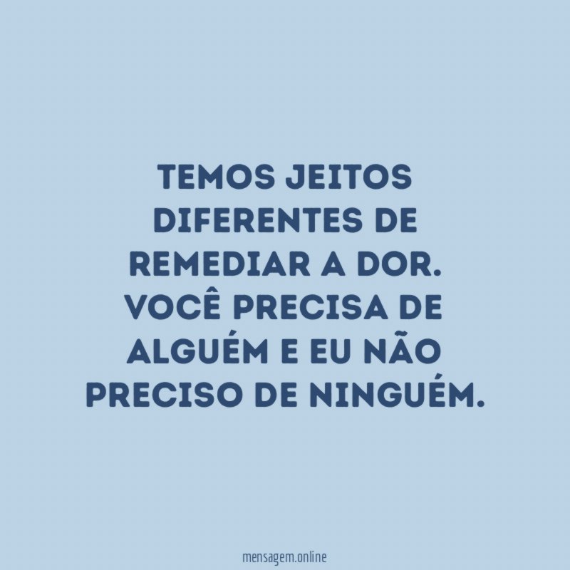 Temos jeitos diferentes de remediar a dor
