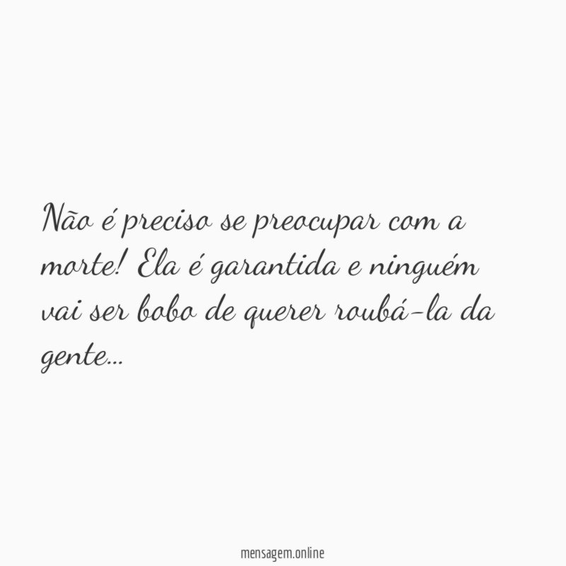 Não é preciso se preocupar com a morte