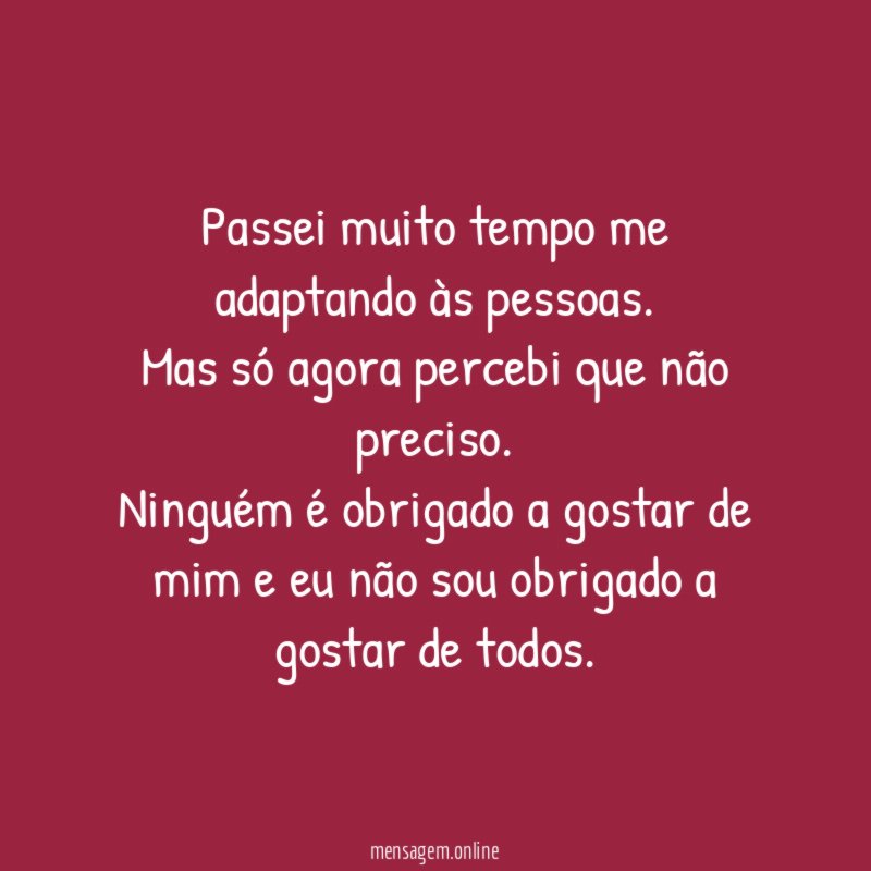 Passei muito tempo me adaptando às pessoas