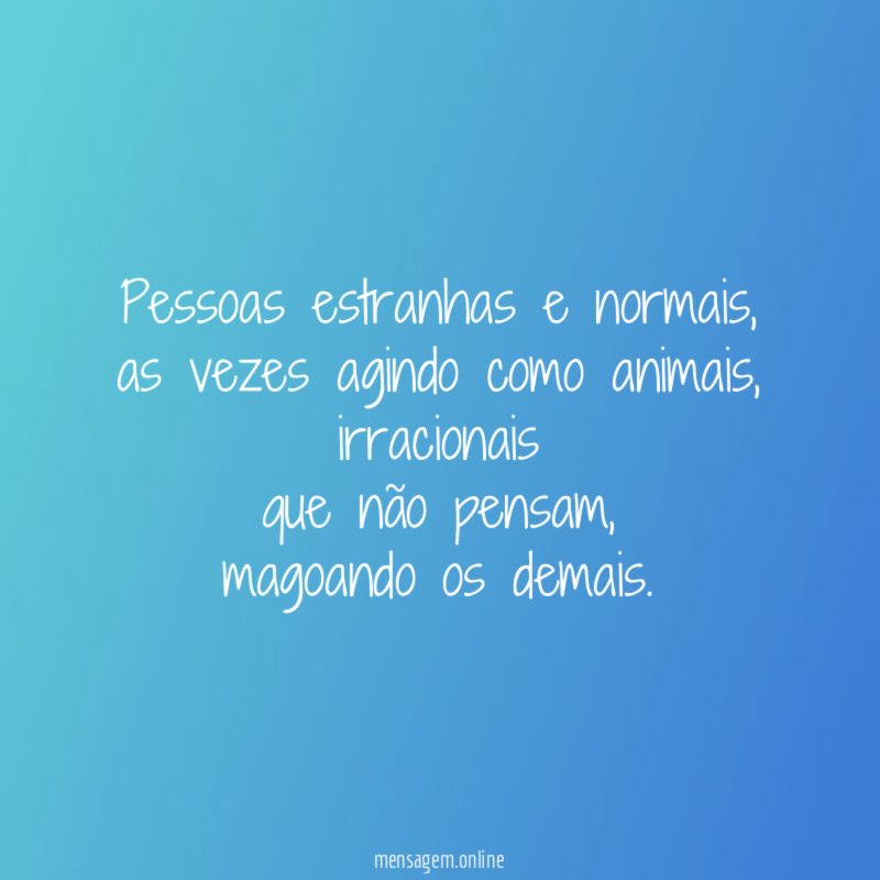 pessoas estranhas e normais
