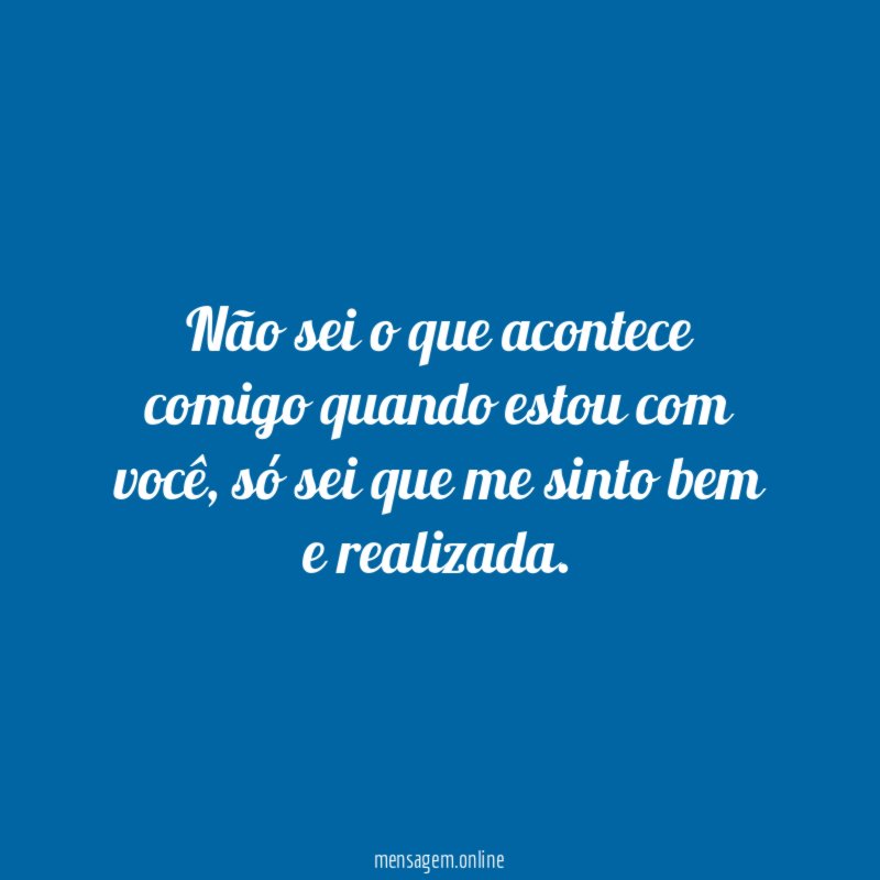 Não sei o que acontece comigo quando estou com você