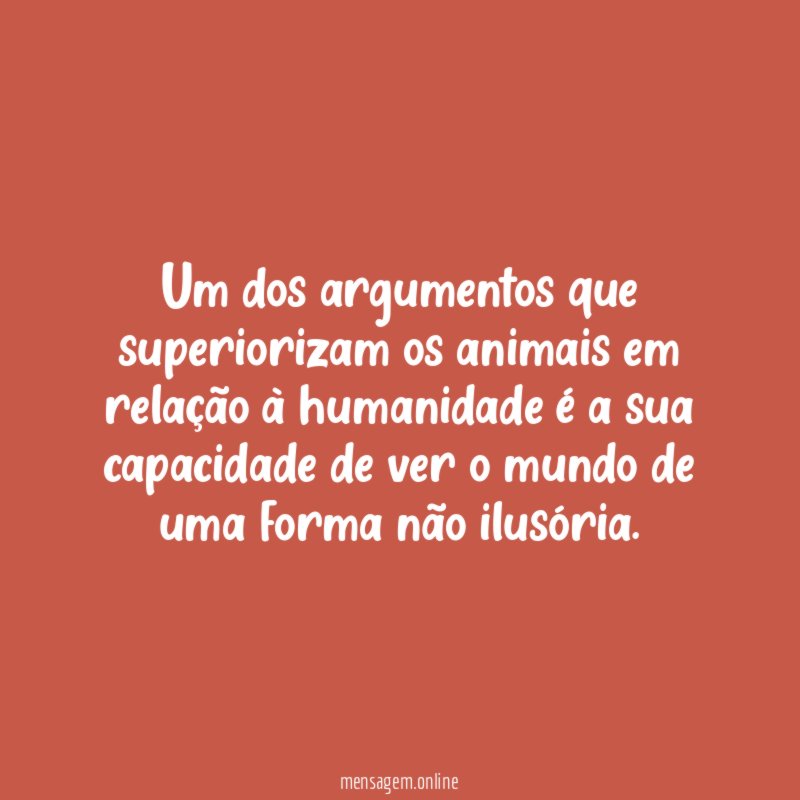 Um dos argumentos que superiorizam os animais em