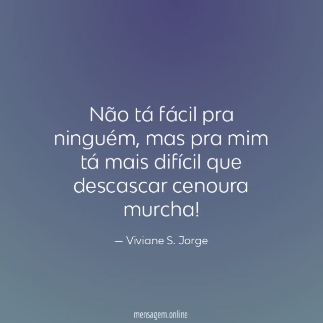 Não tá fácil pra ninguém