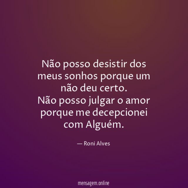 Não posso desistir dos meus sonhos porque um