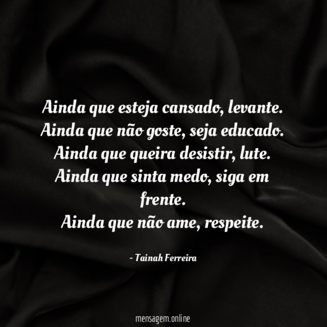 Ainda que esteja cansado