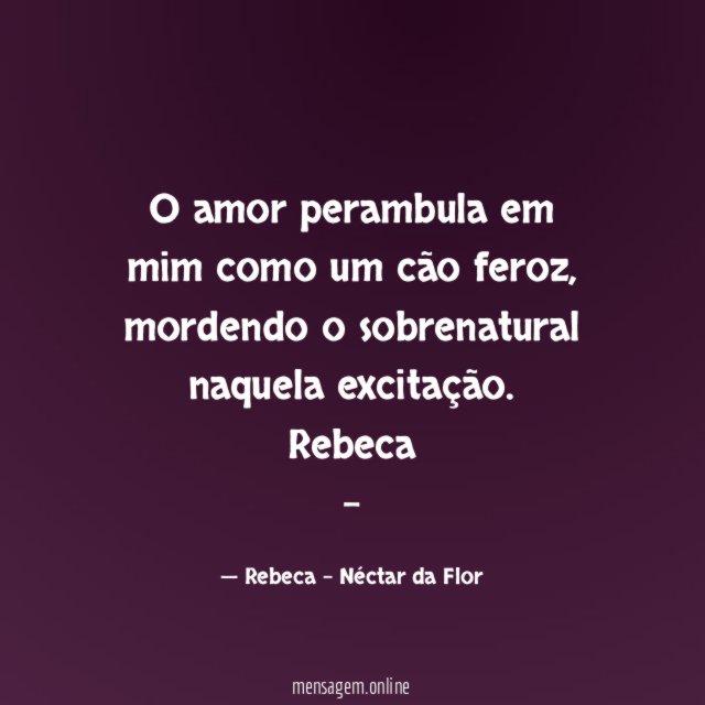 O amor perambula em mim como um cão feroz, mordendo o sobrenatural naquela excitação.