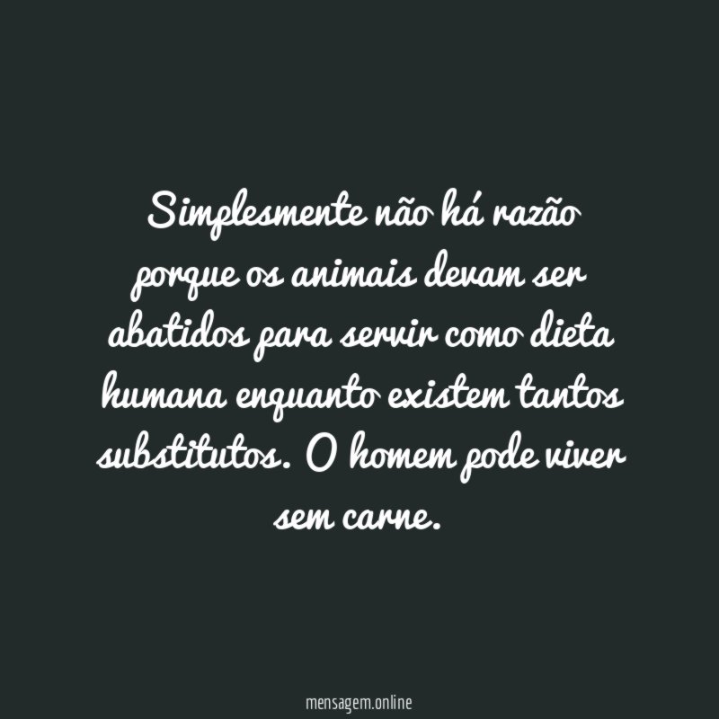 Simplesmente não há razão porque os animais devam