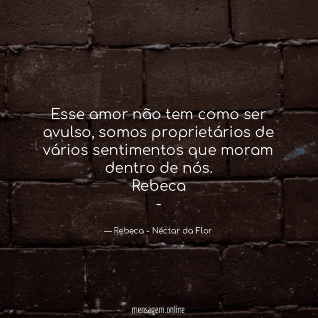 Esse amor não tem como ser avulso, somos proprietários de vários sentimentos que moram dentro de nós.