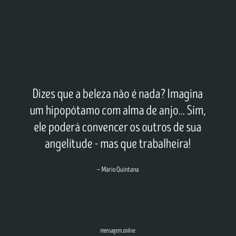 Dizes que a beleza não é nada