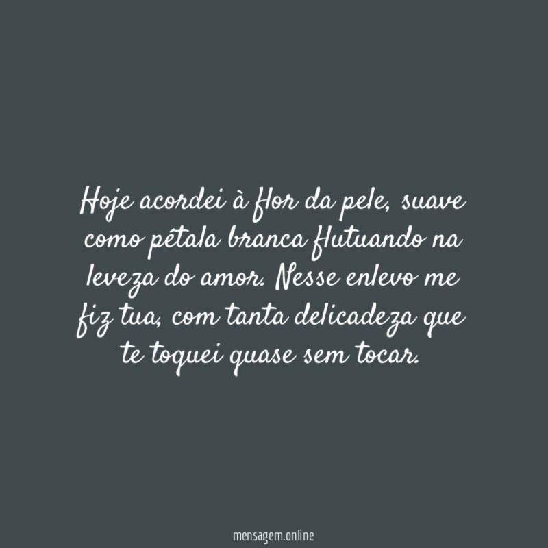 Hoje acordei à flor da pele