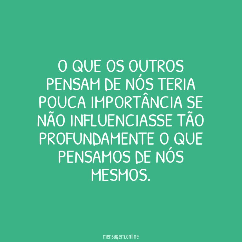 O que os outros pensam de nós teria