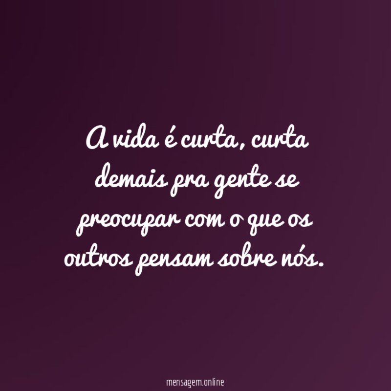 A vida é curta