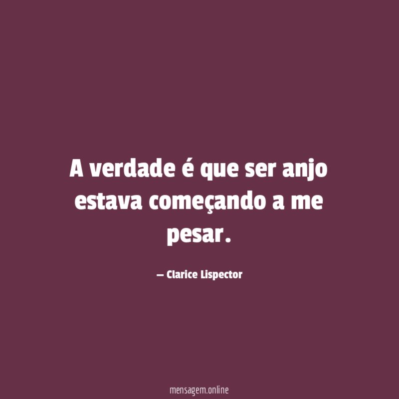 A verdade é que ser anjo estava começando a me pesar