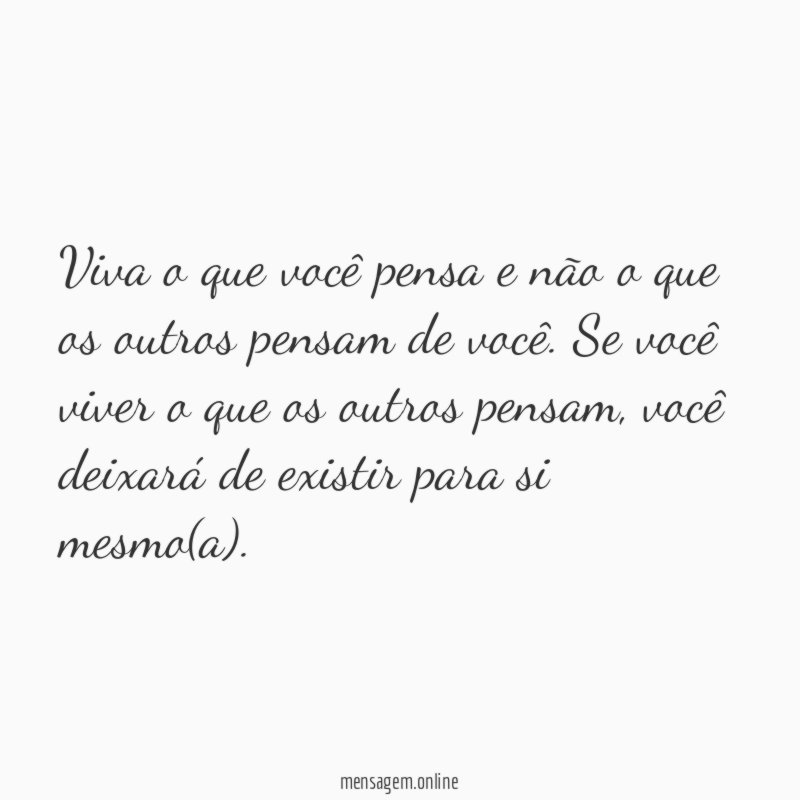 Viva o que você pensa e não