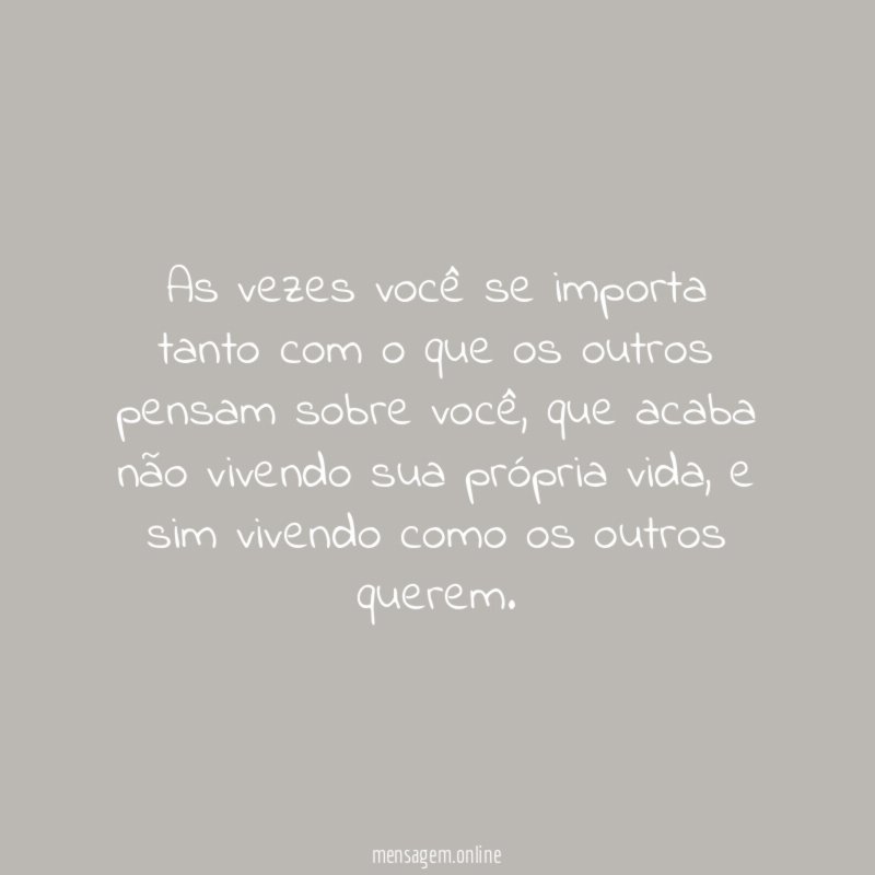 As vezes você se importa tanto com