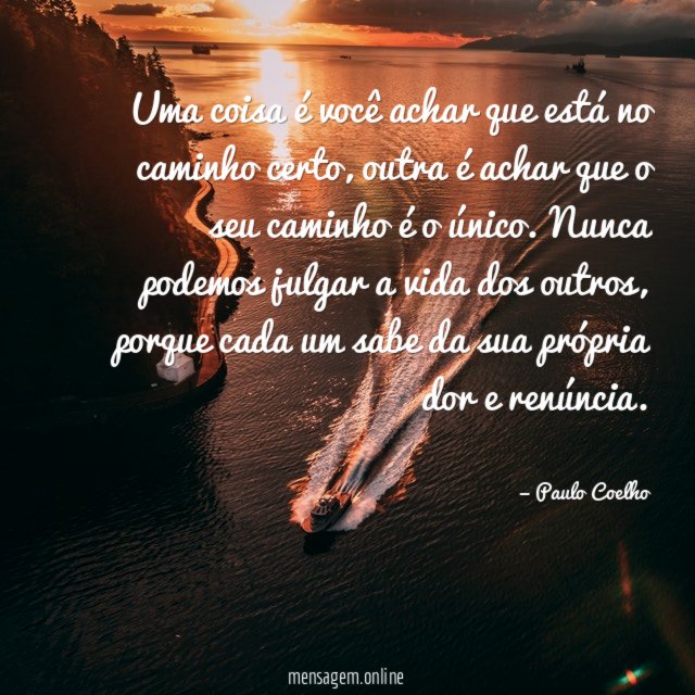 Uma coisa é você achar que está no caminho certo