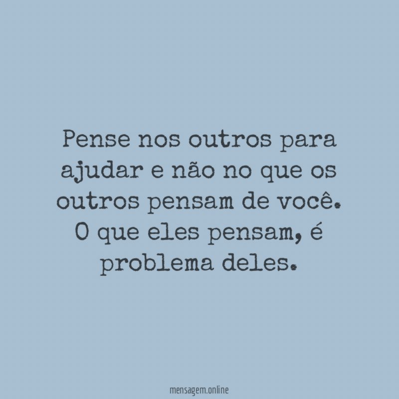 Pense nos outros para ajudar e não no