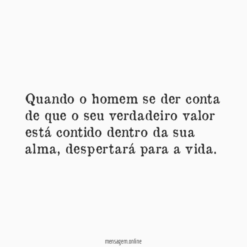 Quando o homem se der conta de que