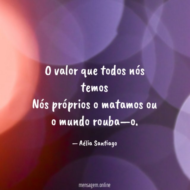 O valor que todos nós temos Nós próprios