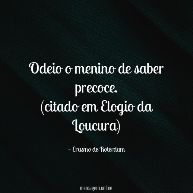 Odeio o menino de saber precoce.