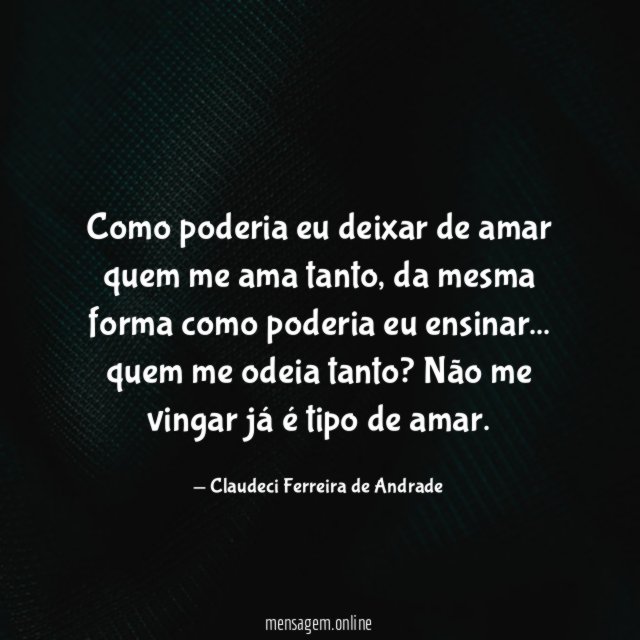 Como poderia eu deixar de amar quem me ama tanto