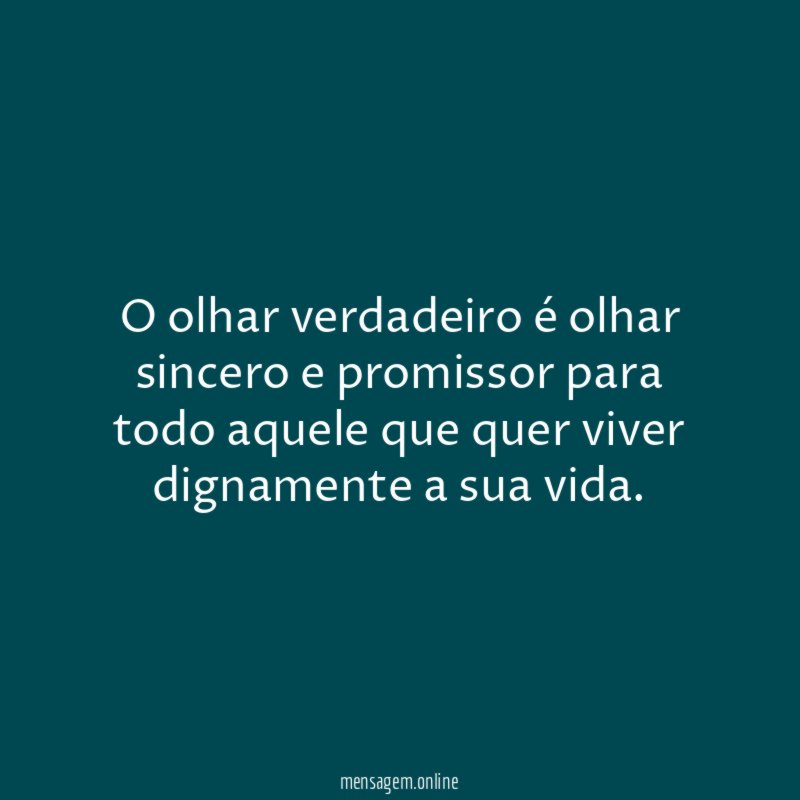 O olhar verdadeiro é olhar sincero e promissor