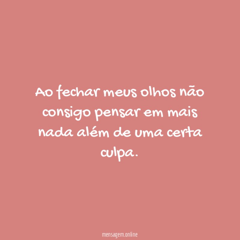 Ao fechar meus olhos não consigo pensar em