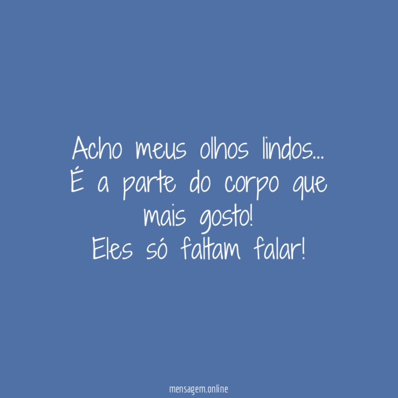 Acho meus olhos lindos