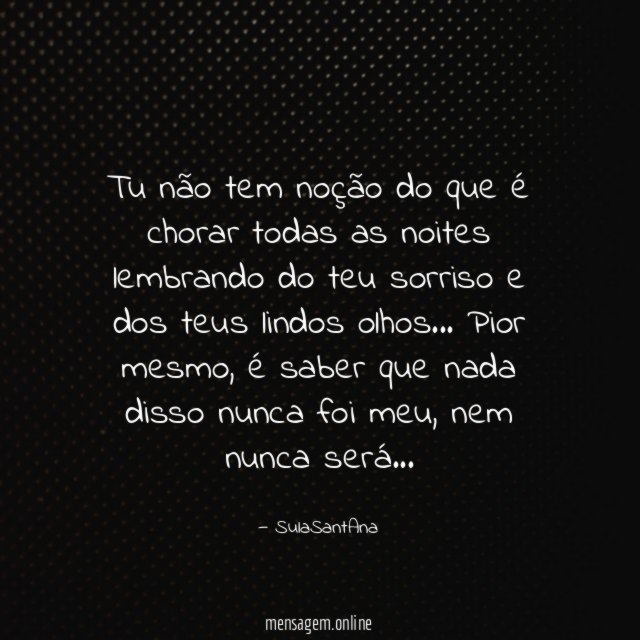 Tu não tem noção do que é chorar