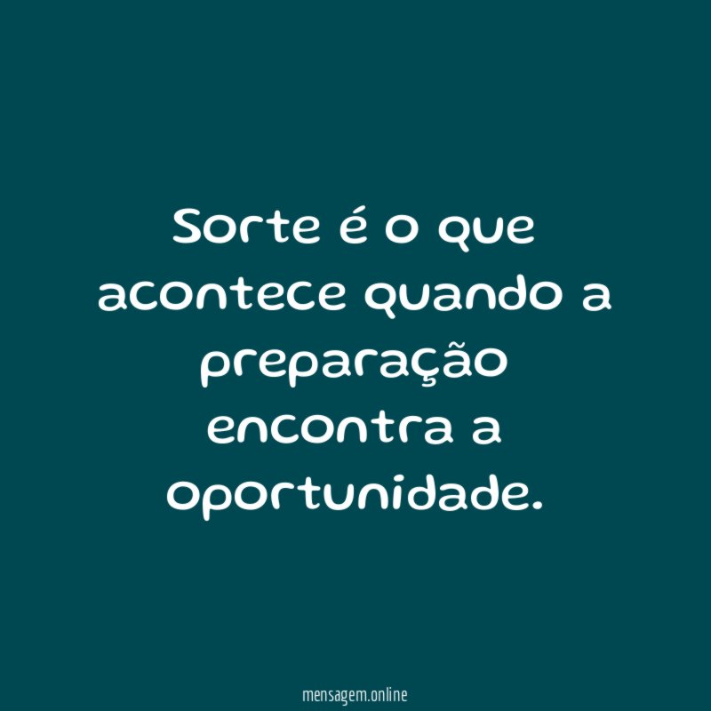 Sorte é o que acontece quando a preparação encontra a oportunidade