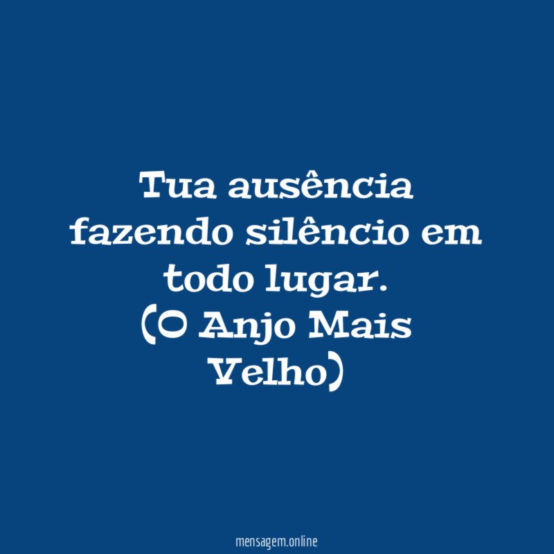 Tua ausência fazendo silêncio em todo lugar