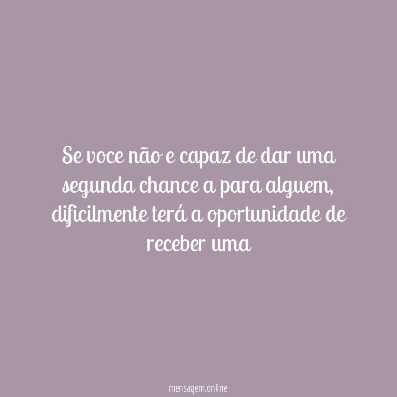 Se voce não e capaz de dar uma