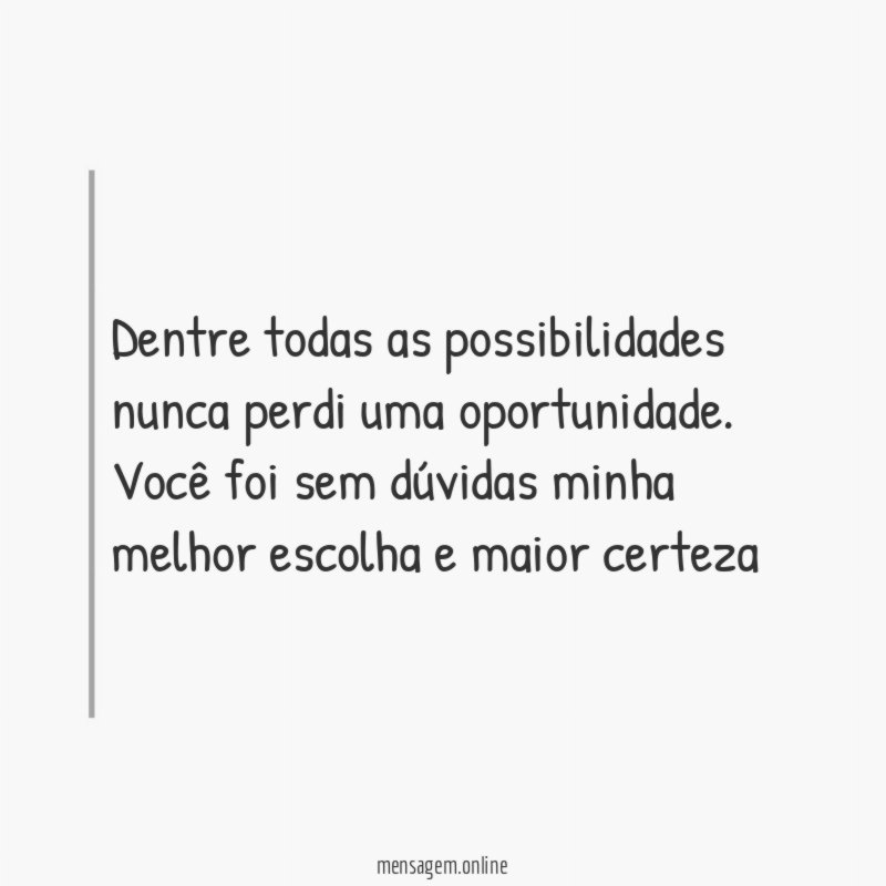 Dentre todas as possibilidades nunca perdi uma oportunidade