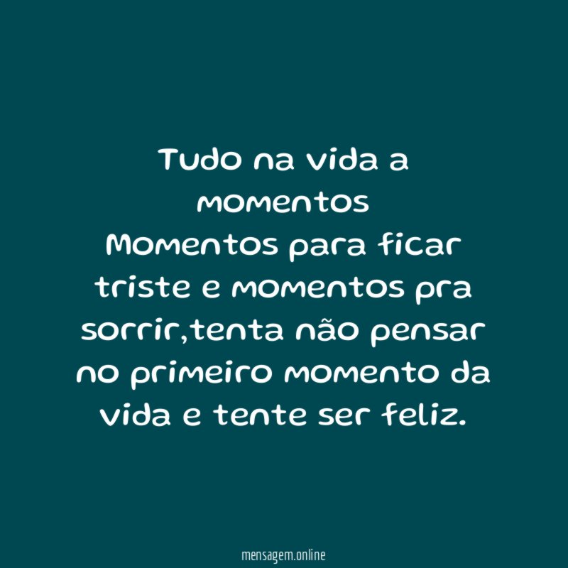 Tudo na vida a momentos Momentos para ficar triste
