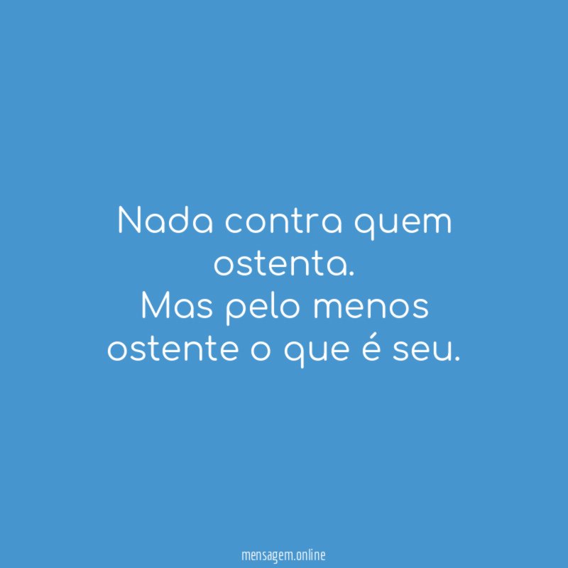 Nada contra quem ostenta