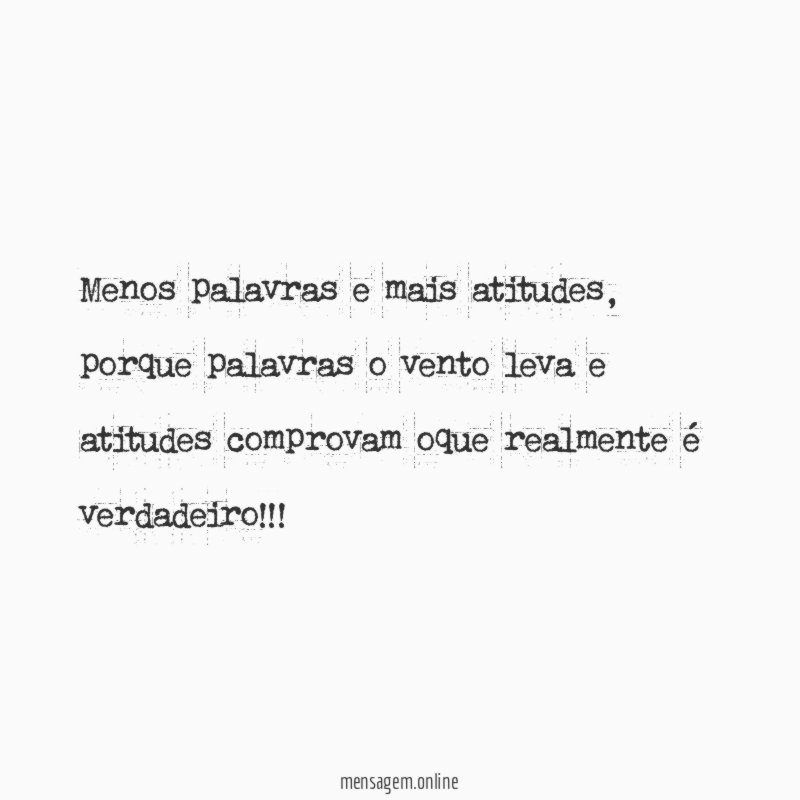 Menos palavras e mais atitudes