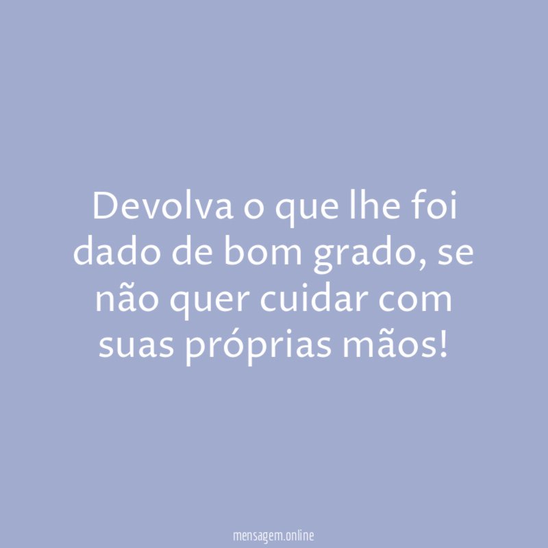 Devolva o que lhe foi dado de bom grado