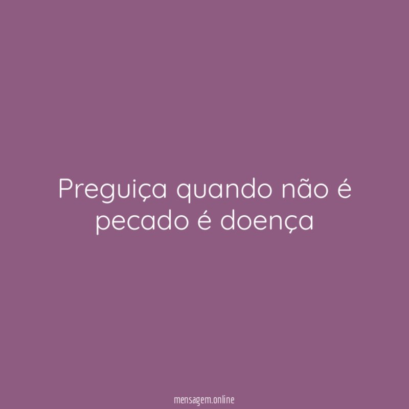 Preguiça quando não é pecado é doença