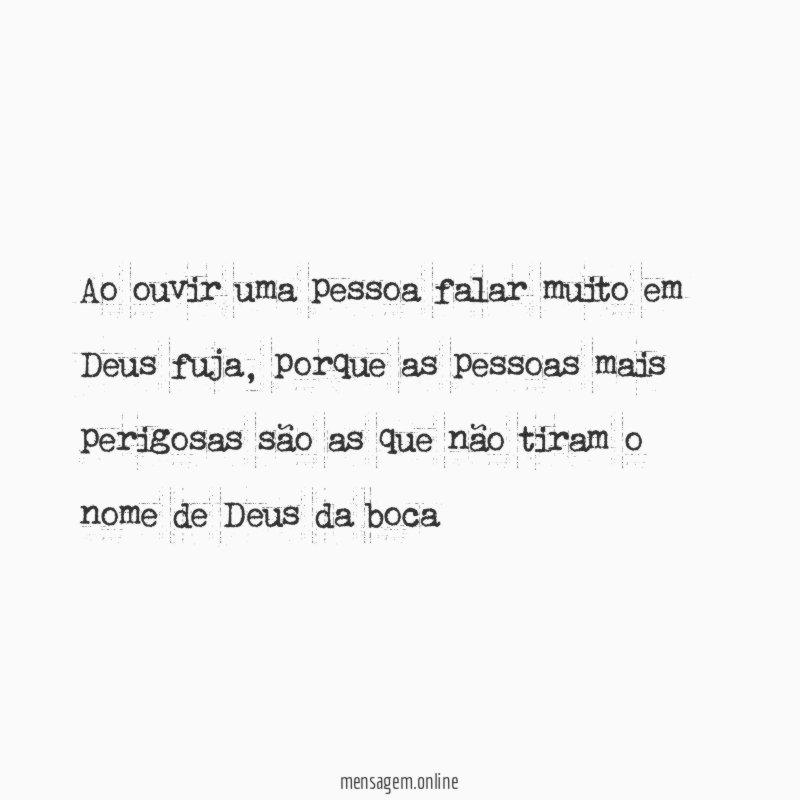 Ao ouvir uma pessoa falar muito em Deus fuja