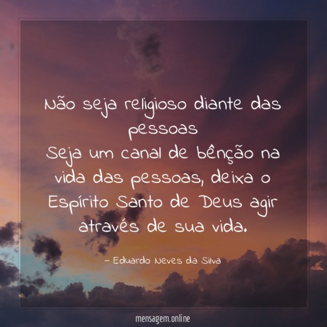 Não seja religioso diante das pessoas Seja um canal