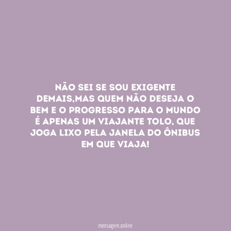 Não sei se sou exigente demais