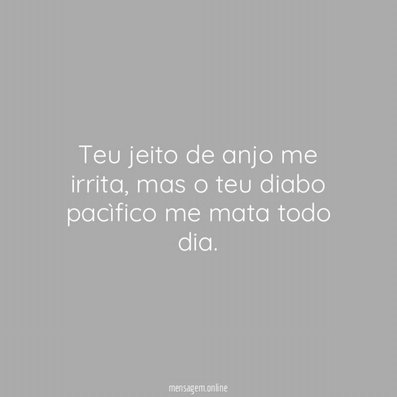 Teu jeito de anjo me irrita