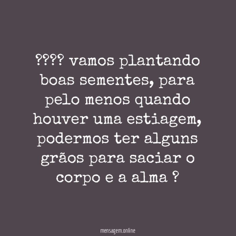???? vamos plantando boas sementes