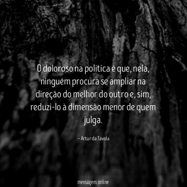 O doloroso na política é que