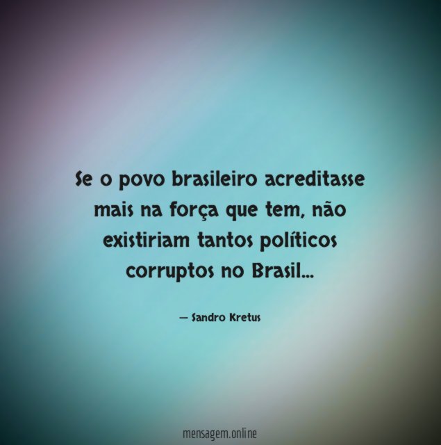 Se o povo brasileiro acreditasse mais na força que tem